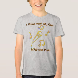 I Come With My Own Background Music T-Shirt Tri-Blend Shirt