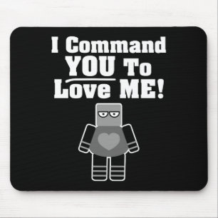 I Command You To Love Me Robot Mouse Mat