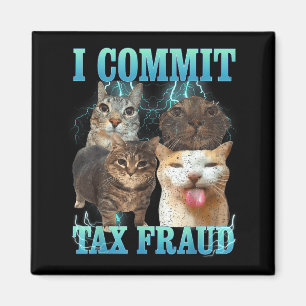 I Commit Tax Fraud Funny Cat Meme Bootleg Graphic Magnet
