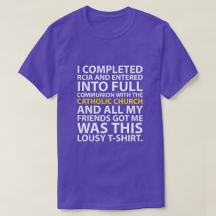 I completed RCIA...... T-Shirt