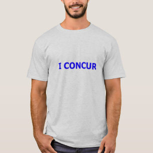 I CONCUR! T-Shirt
