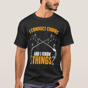 I Conduct Choirs Singer Choir Teacher Choir Direct T-Shirt