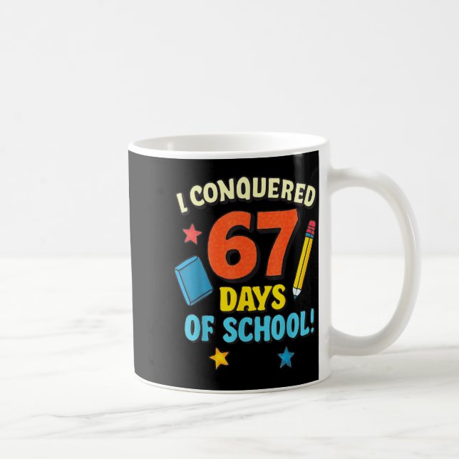 I Conquered 67 Six Seven Days Of School Teachers B Coffee Mug (Right)