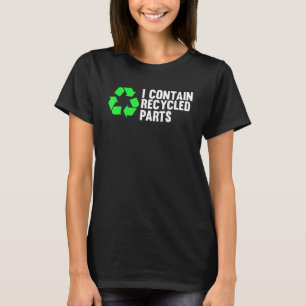 I Contain Recycled Parts Organ Donation Awareness  T-Shirt