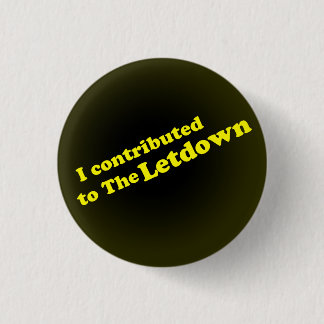 I contributedto The Letdown 3 Cm Round Badge
