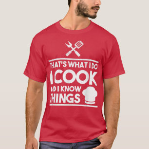 I Cook And I Know Things Culinary Cooking Chef Hat T-Shirt