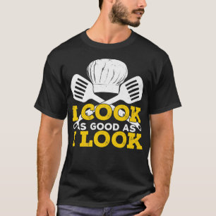 I Cook As Good As I Look Design for a Chef T-Shirt