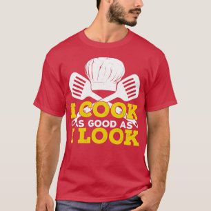 I Cook As Good As I Look T-Shirt