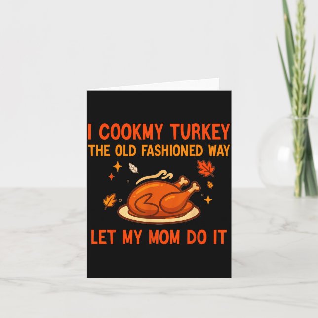 I Cook My Turkey The Old Fashioned Way I Let My Mo Card (Front)