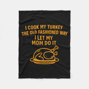 I Cook My Turkey The Old Fashioned Way I Let My Mo Fleece Blanket