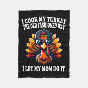 I Cook My Turkey The Old Fashioned Way I Let My Mo Fleece Blanket