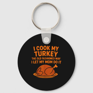 I Cook My Turkey The Old Fashioned Way I Let My Mo Key Ring
