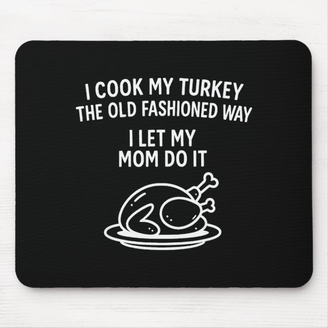 I Cook My Turkey The Old Fashioned Way I Let My Mo Mouse Mat (Front)