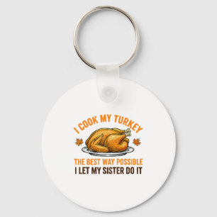 I Cook My Turkey The Way Ssible I Let My Sister Do Key Ring