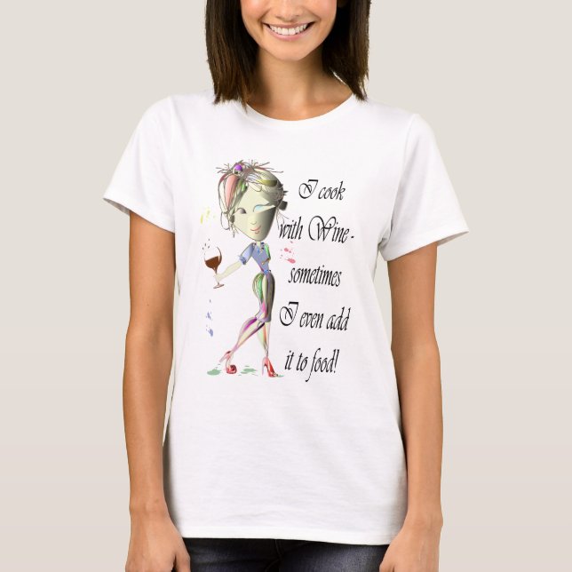 I cook with food, sometimes I even add it to food! T-Shirt (Front)
