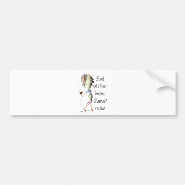 I cook with Wine, sometimes I add to food Bumper Sticker (Front)