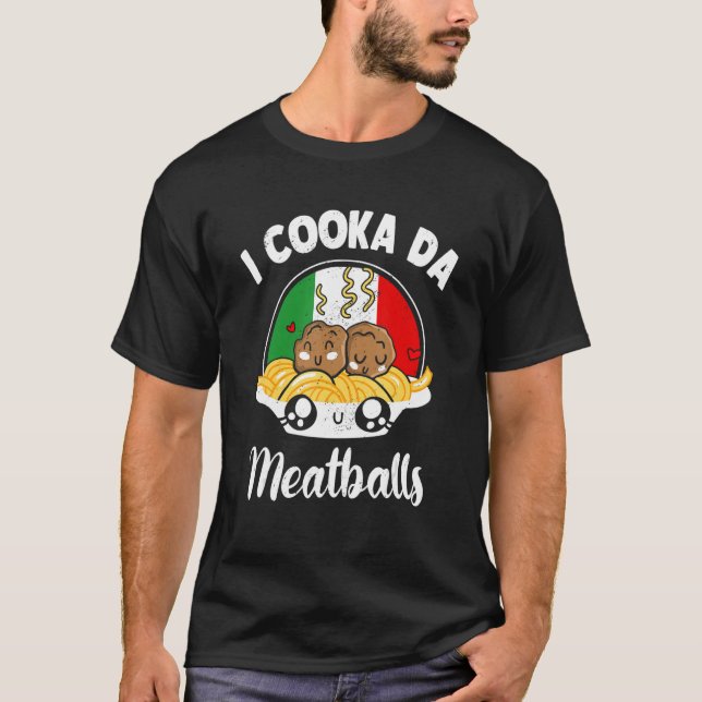 I Cooka Da Meatball  Ground Meat Meatball Master M T-Shirt (Front)