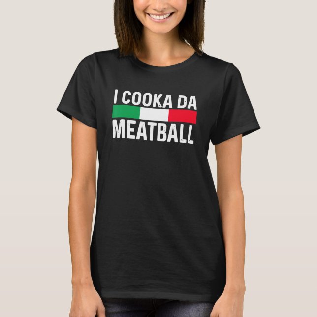I Cooka Da Meatball Meme Funny Trending Italian Sl T-Shirt (Front)