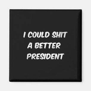 I Could A Better President Funny Anti Trump  Magnet