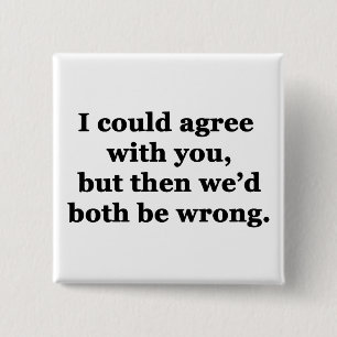 I Could Agree With You 15 Cm Square Badge