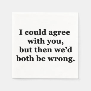 I Could Agree With You Napkin