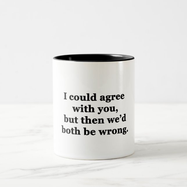 I Could Agree With You Two-Tone Coffee Mug (Center)