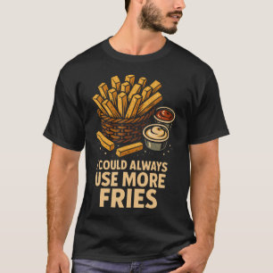 I Could Always Use More Fries Ketchup Mayo T-Shirt