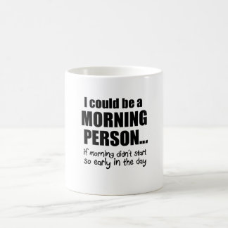 I Could Be a Morning Person Coffee Mug