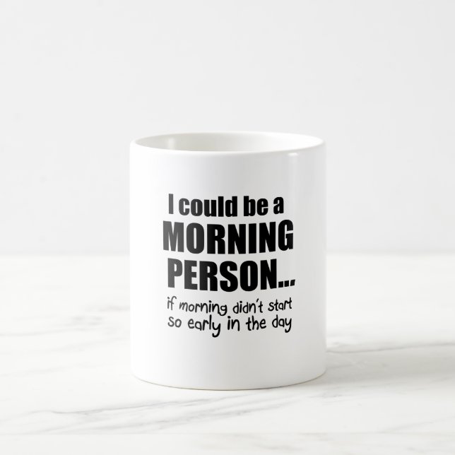 I Could Be a Morning Person Coffee Mug (Center)