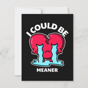 I Could Be Meaner Broken Heart Greeting Card