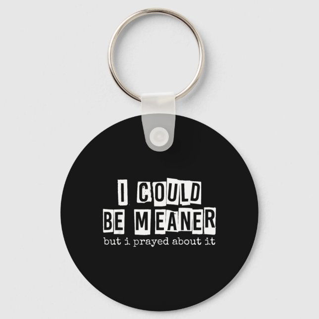 I Could Be Meaner But I Prayed About It Funny Key Ring (Front)