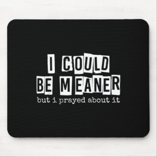 I Could Be Meaner But I Prayed About It Funny Mouse Mat