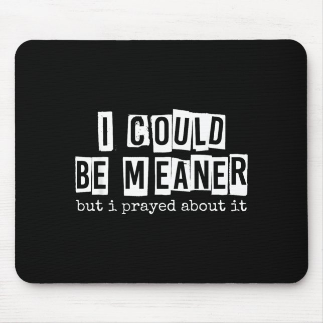 I Could Be Meaner But I Prayed About It Funny Mouse Mat (Front)
