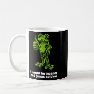 I Could Be Meaner But Jesus Said No Art Coffee Mug
