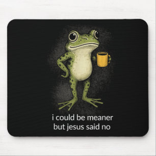 I Could Be Meaner But Jesus Said No Design 2 Mouse Mat