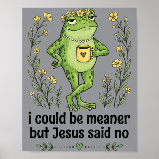 I Could Be Meaner But Jesus Said No Funny Frog Art Poster