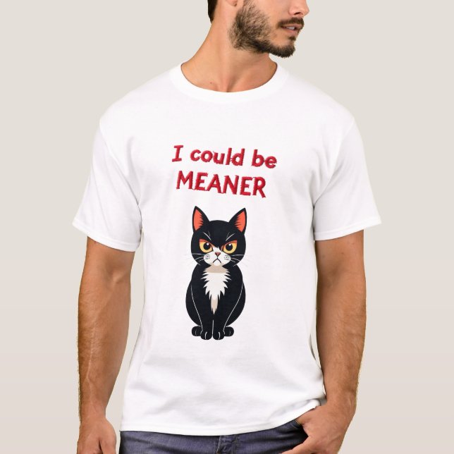 I could be meaner Cat T-Shirt (Front)