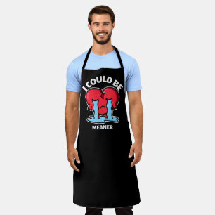 I Could Be Meaner   Crying Heart Attitude Apron