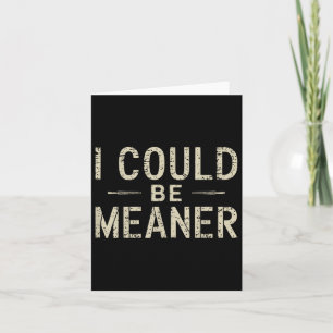 I Could Be Meaner Funny Adult Humour Sarcastic  Card