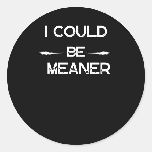 I Could Be Meaner Funny Meme Sticker  (Front)