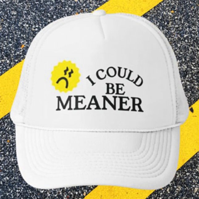 I Could Be Meaner Funny Trucker Hat (Creator Uploaded)