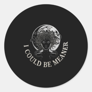 I Could Be Meaner Medusa Greek Mythology Halloween Classic Round Sticker