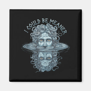 I Could Be Meaner Medusa Greek Mythology Halloween Magnet