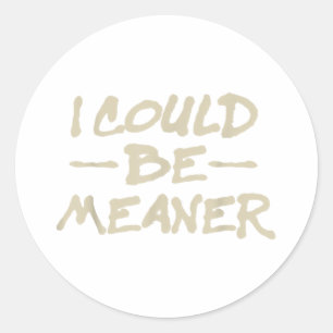I Could Be Meaner Retro Funny Meme Sarcastic Men W Classic Round Sticker