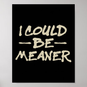I Could Be Meaner Retro Funny Meme Sarcastic Men W Poster