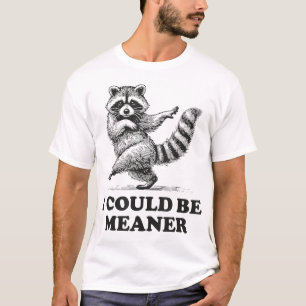 I Could Be Meaner Sarcastic Humor Raccoon T-Shirt