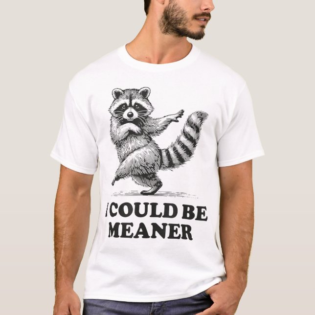 I Could Be Meaner Sarcastic Humour Racoon  T-Shirt (Front)