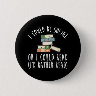 I Could Be Social Or I Could Read I'd Rather 6 Cm Round Badge