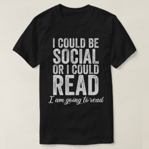 I Could Be Social Or I Could Read T-Shirt