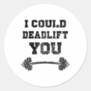 I Could Deadlift You Distressed Funny Gym Gift_1  Classic Round Sticker